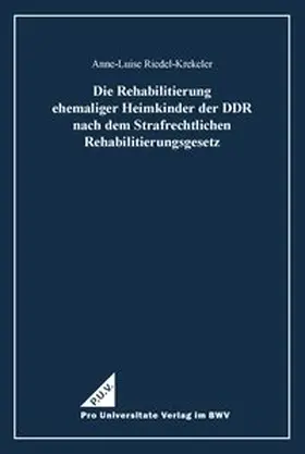 Riedel-Krekeler |  Die Rehabilitierung ehemaliger Heimkinder der DDR nach dem Strafrechtlichen Rehabilitierungsgesetz | Buch |  Sack Fachmedien