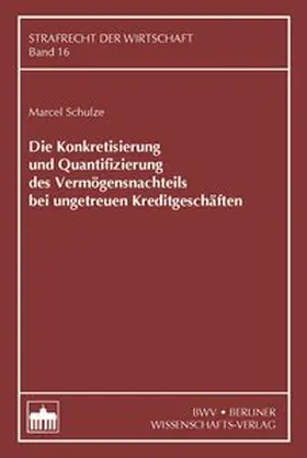Schulze |  Die Konkretisierung und Quantifizierung des Vermögensnachteils bei ungetreuen Kreditgeschäften | Buch |  Sack Fachmedien