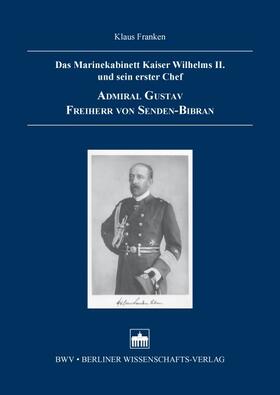 Franken | Das Marinekabinett Kaiser Wilhelms II. und sein erster Chef Admiral Gustav Freiherr von Senden-Bibran | Buch | 978-3-8305-3522-5 | sack.de