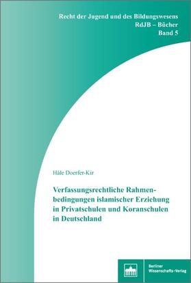 Doerfer-Kir | Verfassungsrechtliche Rahmenbedingungen islamischer Erziehung in Privatschulen und Koranschulen in Deutschland | Buch | 978-3-8305-3572-0 | sack.de