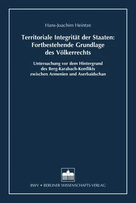 Heintze |  Territoriale Integrität der Staaten: Fortbestehende Grundlage des Völkerrechts | Buch |  Sack Fachmedien