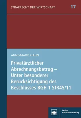 Hahn |  Privatärztlicher Abrechnungsbetrug – Unter besonderer Berücksichtigung des Beschlusses BGH 1 StR 45/11 | Buch |  Sack Fachmedien