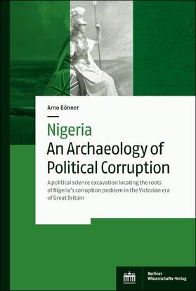 Bönner | Nigeria – An Archaeology of Political Corruption | Buch | 978-3-8305-3921-6 | sack.de