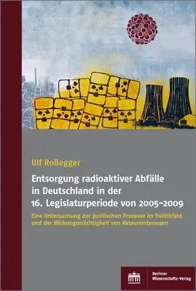 Roßegger |  Entsorgung radioaktiver Abfälle in Deutschland in der 16. Legislaturperiode von 2005-2009 | Buch |  Sack Fachmedien