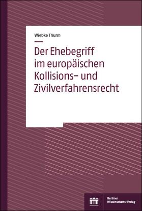 Thurm | Thurm, W: Ehebegriff im europäischen Kollisions- und Zivilve | Buch | 978-3-8305-3972-8 | sack.de