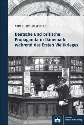 Segelke |  Deutsche und britische Propaganda in Dänemark während des Ersten Weltkrieges | eBook | Sack Fachmedien