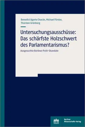 Ugarte Chacon / Förster / Grünberg |  Untersuchungsausschüsse: Das schärfste Holzschwert des Parlamentarismus? | eBook | Sack Fachmedien