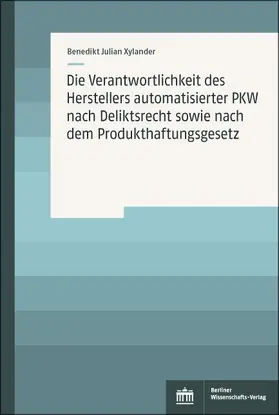 Xylander |  Die Verantwortlichkeit des Herstellers automatisierter PKW nach Deliktsrecht sowie nach dem Produkthaftungsgesetz | eBook | Sack Fachmedien