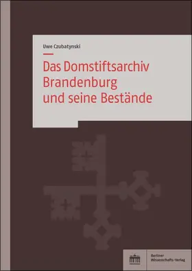 Czubatynski |  Das Domstiftsarchiv Brandenburg und seine Bestände | Buch |  Sack Fachmedien