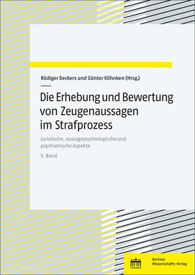 Deckers / Köhnken | Die Erhebung und Bewertung von Zeugenaussagen im Strafprozess. Band 5 | Buch | 978-3-8305-5504-9 | sack.de