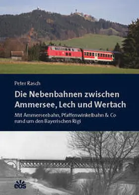 Rasch |  Die Nebenbahnen zwischen Ammersee, Lech und Wertach | Buch |  Sack Fachmedien