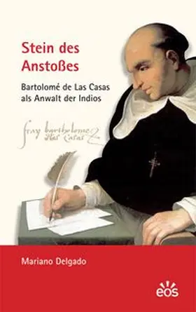 Delgado | Stein des Anstoßes - Bartolomé de Las Casas als Anwalt der Indios | Buch | 978-3-8306-7509-9 | www.sack.de