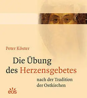 Köster |  Die Übung des Herzensgebetes nach der Tradition der Ostkirchen | Buch |  Sack Fachmedien