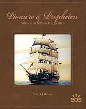 Bauer |  Pioniere und Propheten - Mission in frühen Fotografien | Buch |  Sack Fachmedien