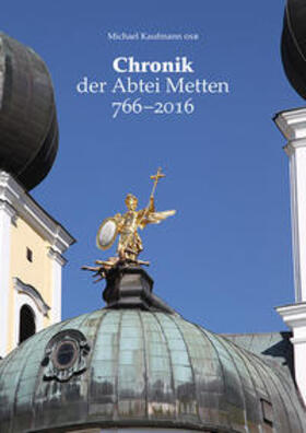 Kaufmann | Chronik der Abtei Metten 766-2016 | Buch | 978-3-8306-7761-1 | sack.de