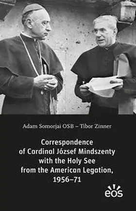 Somorjai / Zinner |  Correspondence of Cardinal József Mindszenty with the Holy See from the American Legation, 1956-71 | Buch |  Sack Fachmedien