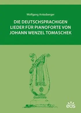 Antesberger |  Die deutschsprachigen Lieder für Pianoforte von Johann Wenzel Tomaschek | Buch |  Sack Fachmedien