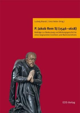 Brandl / Reiter |  P. Jakob Rem SJ (1546-1618) | Buch |  Sack Fachmedien