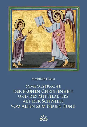 Clauss |  Symbolsprache der frühen Christenheit und des Mittelalters auf der Schwelle vom Alten zum Neuen Bund | Buch |  Sack Fachmedien