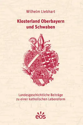 Liebhart |  Klosterland Oberbayern und Schwaben | Buch |  Sack Fachmedien