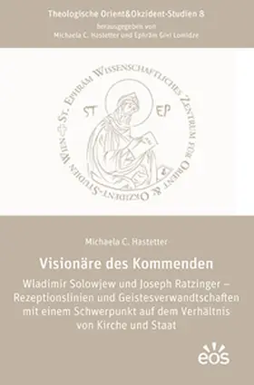 Hastetter |  Visionäre des Kommenden Wladimir Solowjew und Joseph Ratzinger - Rezeptionslinien und Geistesverwandtschaften mit einem Schwerpunkt auf dem Verhältnis von Kirche und Staat | Buch |  Sack Fachmedien