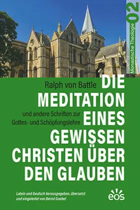 Goebel |  Die Meditation eines gewissen Christen über den Glauben - Ralph von Battles Schriften zur Gottes- und Schöpfungslehre | Buch |  Sack Fachmedien