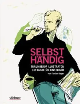 Bayer |  Selbsthändig: Traumberuf Illustrator – ein Buch für Einsteiger | eBook | Sack Fachmedien