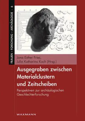 Fries / Koch |  Ausgegraben zwischen Materialclustern und Zeitscheiben | Buch |  Sack Fachmedien