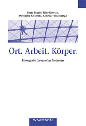 Binder / Göttsch / Kaschuba |  Ort. Arbeit. Körper. | Buch |  Sack Fachmedien