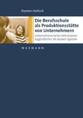 Holtsch |  Die Berufsschule als Produktionsstätte von Unternehmen | Buch |  Sack Fachmedien