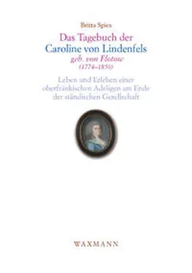 Spies |  Das Tagebuch der Caroline von Lindenfels, geb. von Flotow (1774–1850) | Buch |  Sack Fachmedien