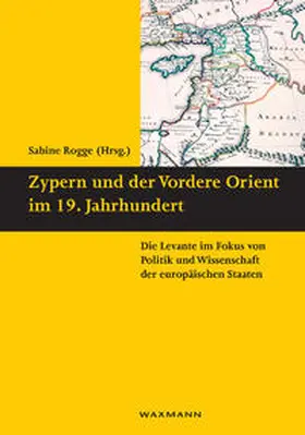 Rogge |  Zypern und der Vordere Orient im 19. Jahrhundert | Buch |  Sack Fachmedien