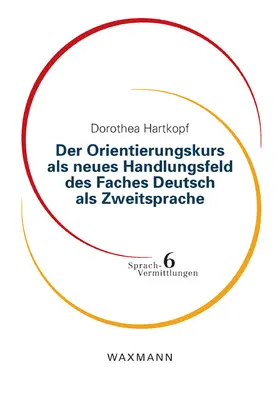 Hartkopf |  Der Orientierungskurs als neues Handlungsfeld des Faches Deutsch als Zweitsprache | Buch |  Sack Fachmedien