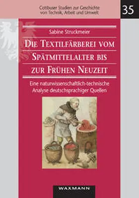 Struckmeier |  Die Textilfärberei vom Spätmittelalter bis zur Frühen Neuzeit (14.-16. Jahrhundert) | Buch |  Sack Fachmedien