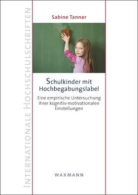 Tanner | Schulkinder mit Hochbegabungslabel | Buch | 978-3-8309-2934-5 | sack.de