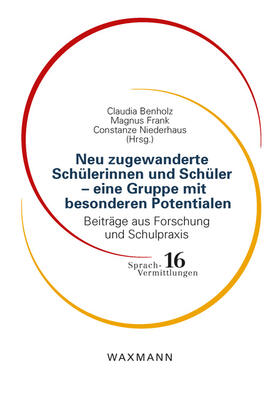 Benholz / Frank / Niederhaus |  Neu zugewanderte Schülerinnen und Schüler - eine Gruppe mit besonderen Potentialen | Buch |  Sack Fachmedien