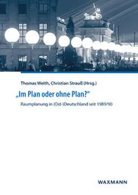 Weith / Strauß |  „Im Plan oder ohne Plan?“ Raumplanung in (Ost-)Deutschland seit 1989/90 | Buch |  Sack Fachmedien