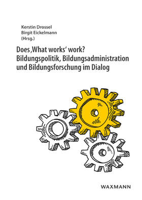 Drossel / Eickelmann |  Does ,What works' work? Bildungspolitik, Bildungsadministration und Bildungsforschung im Dialog | Buch |  Sack Fachmedien
