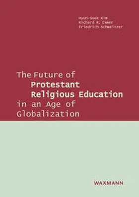 Kim / Osmer / Schweitzer |  The Future of Protestant Religious Education in an Age of Globalization | Buch |  Sack Fachmedien