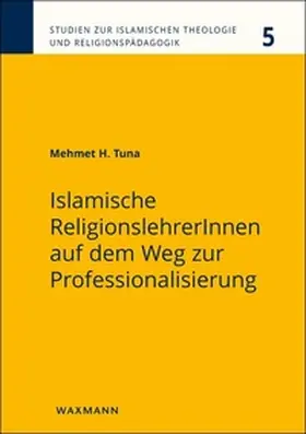 Tuna |  Islamische ReligionslehrerInnen auf dem Weg zur Professionalisierung | Buch |  Sack Fachmedien