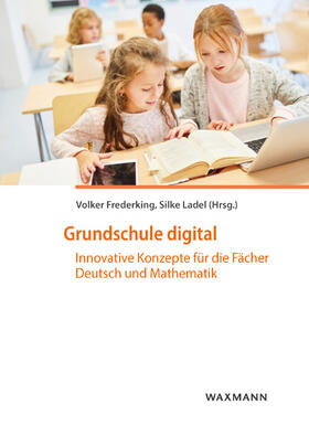Frederking / Ladel | Grundschule digital | Buch | 978-3-8309-4134-7 | sack.de