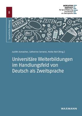 Asmacher / Serrand / Roll | Universitäre Weiterbildungen im Handlungsfeld von Deutsch als Zweitsprache | Buch | 978-3-8309-4303-7 | sack.de