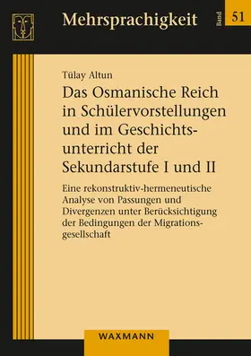 Altun |  Das Osmanische Reich in Schülervorstellungen und im Geschichtsunterricht der Sekundarstufe I und II | Buch |  Sack Fachmedien