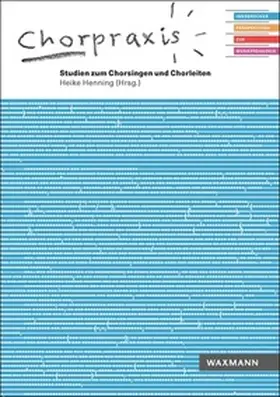 Henning |  Chorpraxis. Studien zum Chorsingen und Chorleiten | Buch |  Sack Fachmedien