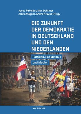 Pekelder / Dahlmer / Wagner |  Die Zukunft der Demokratie in Deutschland und den Niederlanden | Buch |  Sack Fachmedien
