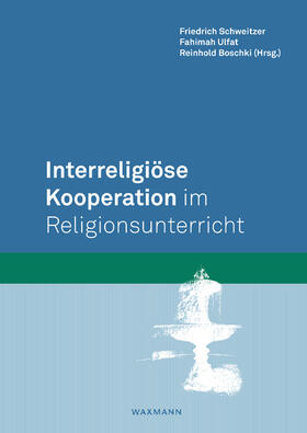 Schweitzer / Ulfat / Boschki | Interreligiöse Kooperation im Religionsunterricht | Buch | 978-3-8309-4741-7 | sack.de