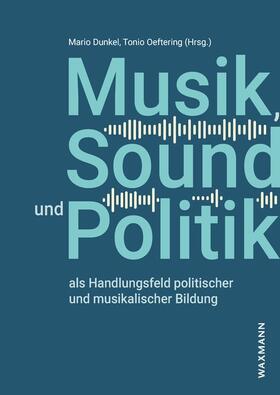 Dunkel / Oeftering | Musik, Sound und Politik als Handlungsfeld politischer und musikalischer Bildung | Buch | 978-3-8309-4762-2 | sack.de