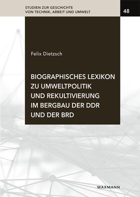 Dietzsch |  Biographisches Lexikon zu Umweltpolitik und Rekultivierung im Bergbau der DDR und der BRD | Buch |  Sack Fachmedien