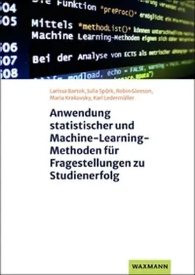 Bartok / Spörk / Gleeson |  Anwendung statistischer und Machine-Learning-Methoden für Fragestellungen zu Studienerfolg | Buch |  Sack Fachmedien