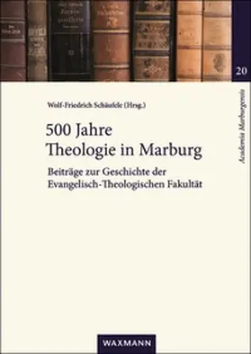 Schäufele |  500 Jahre Theologie in Marburg | Buch |  Sack Fachmedien